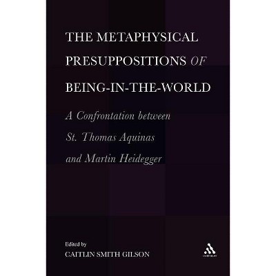 The Metaphysical Presuppositions of Being-In-The-World - by  Caitlin Smith Gilson (Paperback)