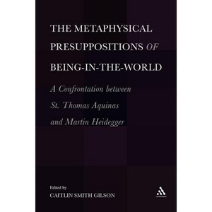 The Metaphysical Presuppositions of Being-In-The-World - by  Caitlin Smith Gilson (Paperback) - 1 of 1