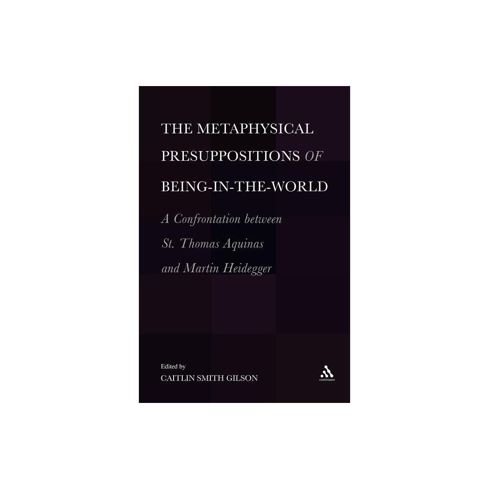 The Metaphysical Presuppositions of Being-In-The-World - by Caitlin Smith Gilson (Paperback)