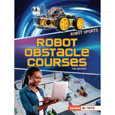 Robot Obstacle Courses - (Robot Sports (Lerner (Tm) Sports)) by  Tom Jackson (Paperback)