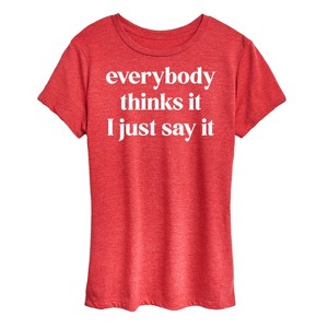 Women's - Instant Message - Everybody Thinks It I Just Say It Short Sleeve Graphic T-Shirt - 1 of 4