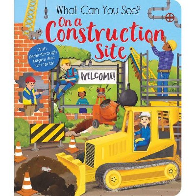 What Can You See? on a Construction Site - by  Kate Ware (Board Book)