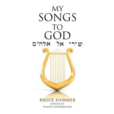 My Songs to God - by  Bruce Hammer (Paperback)