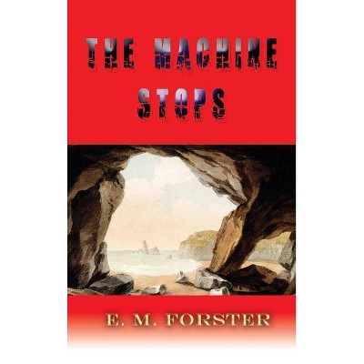 The Machine Stops - by  E M Forster (Hardcover)