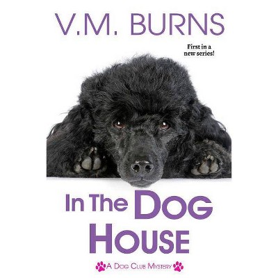 In the Dog House - by  V M Burns (Paperback)