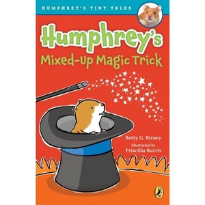 Humphrey's Mixed-Up Magic Trick - (Humphrey's Tiny Tales) by  Betty G Birney (Paperback) - 1 of 1