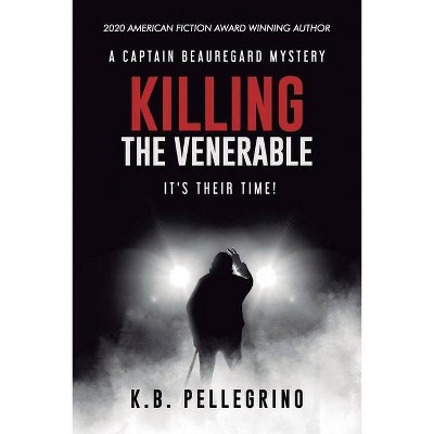 Killing The Venerable - by  K B Pellegrino (Paperback)