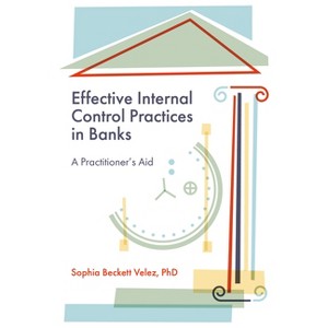 Effective Internal Control Practices in Banks - by  Sophia Beckett Velez (Hardcover) - 1 of 1