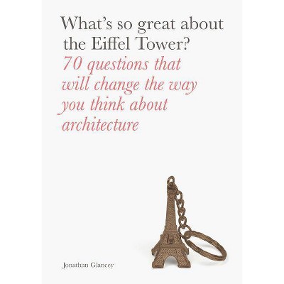  What's So Great about the Eiffel Tower? - by  Jonathan Glancey (Paperback) 