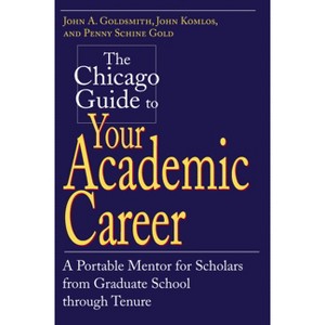 The Chicago Guide to Your Academic Career - (Chicago Guides to Academic Life) by  John a Goldsmith (Paperback) - 1 of 1