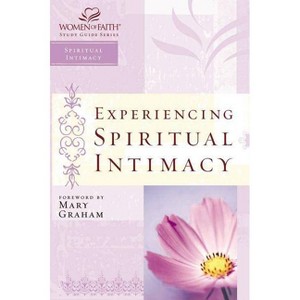 Experiencing Spiritual Intimacy - (Women of Faith Study Guide) by  Women of Faith & Christa J Kinde (Paperback) - 1 of 1