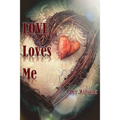 Love Loves Me - by  Dee Williams (Paperback)