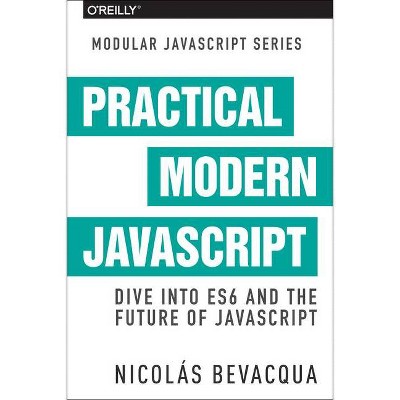 Practical Modern JavaScript - by  Nicolas Bevacqua (Paperback)