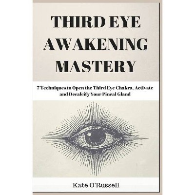 Third Eye Awakening Mastery - by  Kate O' Russell (Paperback)