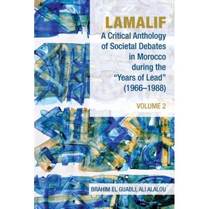 Lamalif: A Critical Anthology of Societal Debates in Morocco During the "Years of Lead" (1966-1988) - by  Brahim El Guabli & Ali Alalou (Paperback) - 1 of 1
