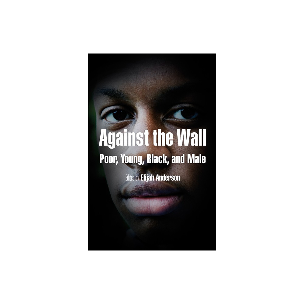 ISBN 9780812220179 product image for Against the Wall - (City in the Twenty-First Century) by Elijah Anderson (Paperb | upcitemdb.com