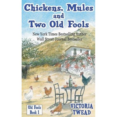 Chickens, Mules and Two Old Fools - by  Victoria Twead (Hardcover)