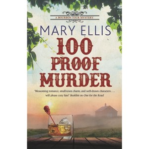 100 Proof Murder - (A Bourbon Tour Mystery) by  Mary Ellis (Paperback) - 1 of 1