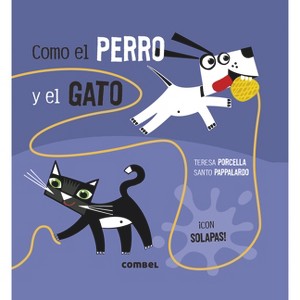 Como El Perro Y El Gato - by  Teresa Porcella (Hardcover) - 1 of 1