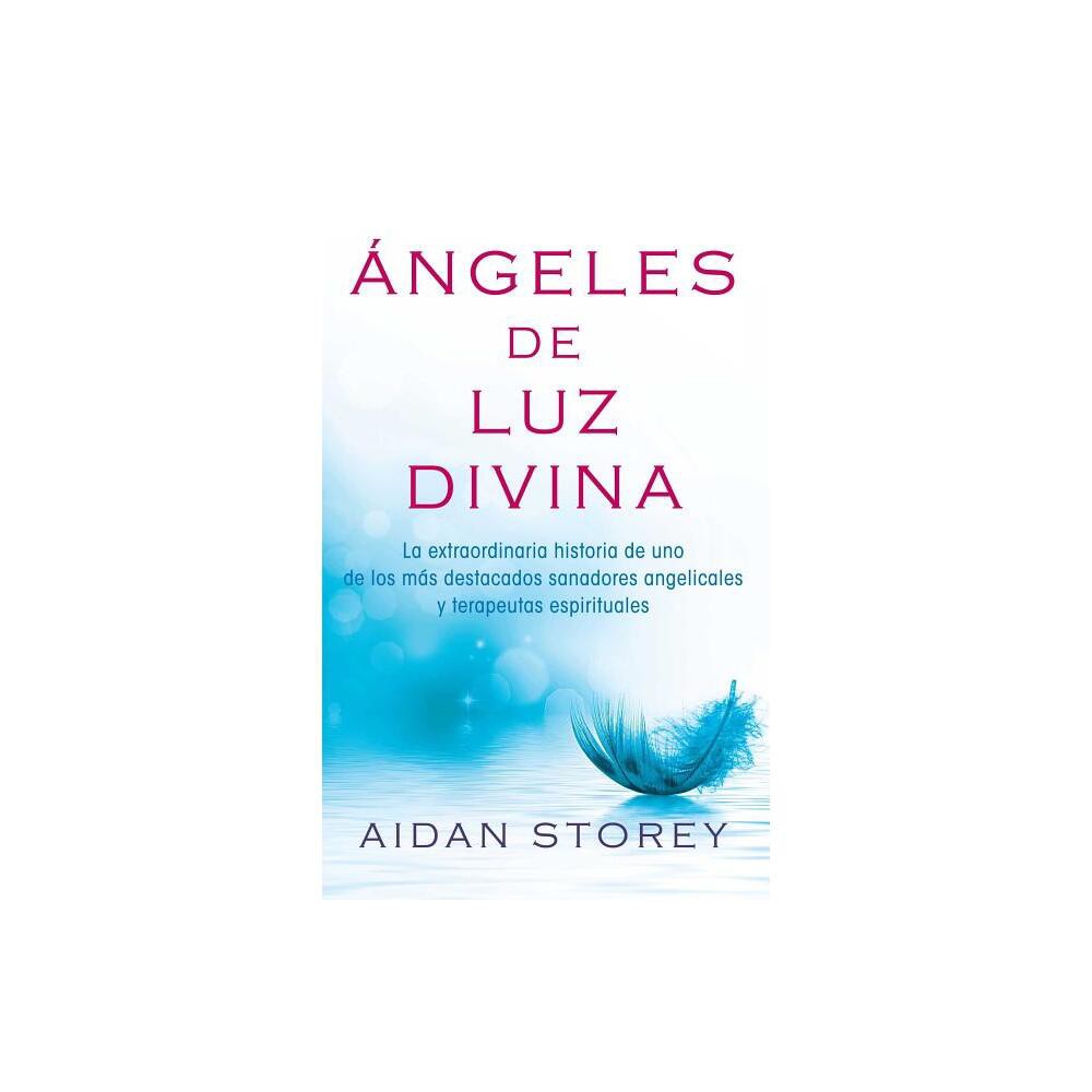 ngeles de Luz Divina (Angels of Divine Light Spanish Edition) - (Atria Espanol) by Aidan Storey (Paperback)