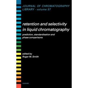 Retention and Selectivity in Liquid Chromatography - (Journal of Chromatography Library) by  R M Smith (Hardcover) - 1 of 1