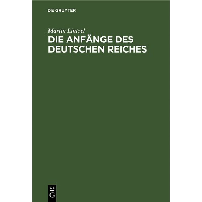 Die Anfänge des deutschen Reiches - by  Martin Lintzel (Hardcover)