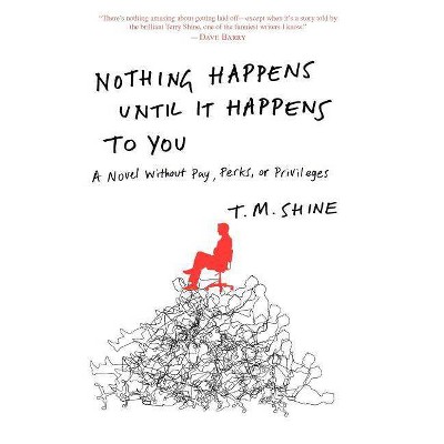 Nothing Happens Until It Happens to You - by  T M Shine (Paperback)