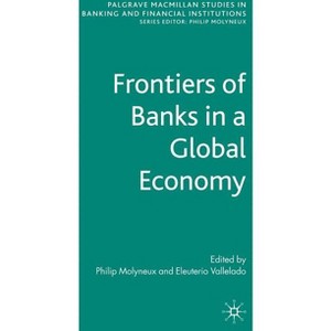 Frontiers of Banks in a Global Economy - (Palgrave MacMillan Studies in Banking and Financial Institut) by  Philip Molyneux & Eleuterio Vallelado - 1 of 1
