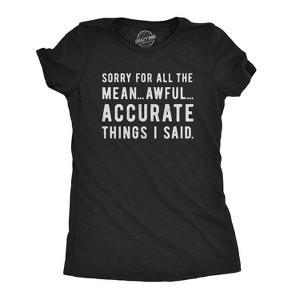 Womens Sorry For All The Mean Awful Accurate Things I Said T Shirt Funny Hilarious Novelty Tee - Crazy Dog Women's T Shirt - 1 of 4