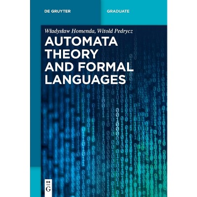 Automata Theory and Formal Languages - (De Gruyter Textbook) by  Wladyslaw Homenda & Witold Pedrycz (Paperback)