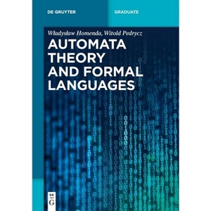Automata Theory and Formal Languages - (De Gruyter Textbook) by  Wladyslaw Homenda & Witold Pedrycz (Paperback) - 1 of 1