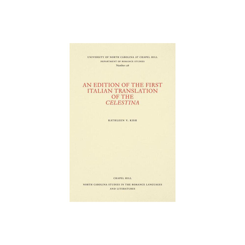 An Edition of the First Italian Translation of the Celestina - (North Carolina Studies in the Romance Languages and Literatu) by Kathleen V Kish