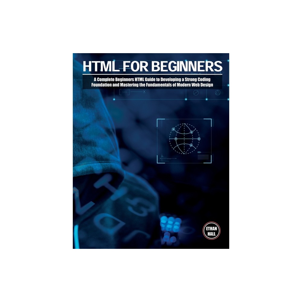 HTML For Beginners - (Coding) by Ethan Hall (Paperback)