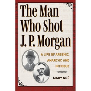 The Man Who Shot J. P. Morgan - by  Noé (Paperback) - 1 of 1