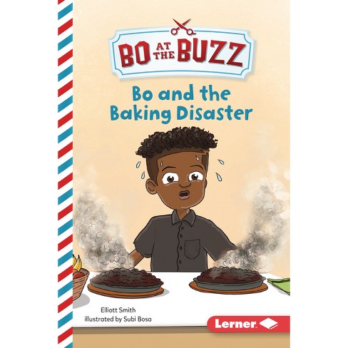 Bo and the Baking Disaster - (Bo at the Buzz (Read Woke (Tm) Chapter Books)) by  Elliott Smith (Paperback) - image 1 of 1