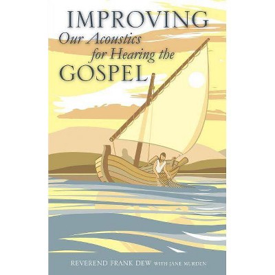 Improving Our Acoustics for Hearing the Gospel - by  Reverend Frank Dew Murden & Jane Murden (Paperback)