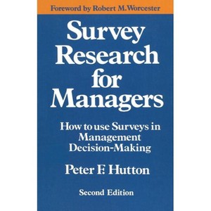 Survey Research for Managers - (How to Use Surveys in Management Decision-Making) 2nd Edition by  Peter F Hutton (Paperback) - 1 of 1