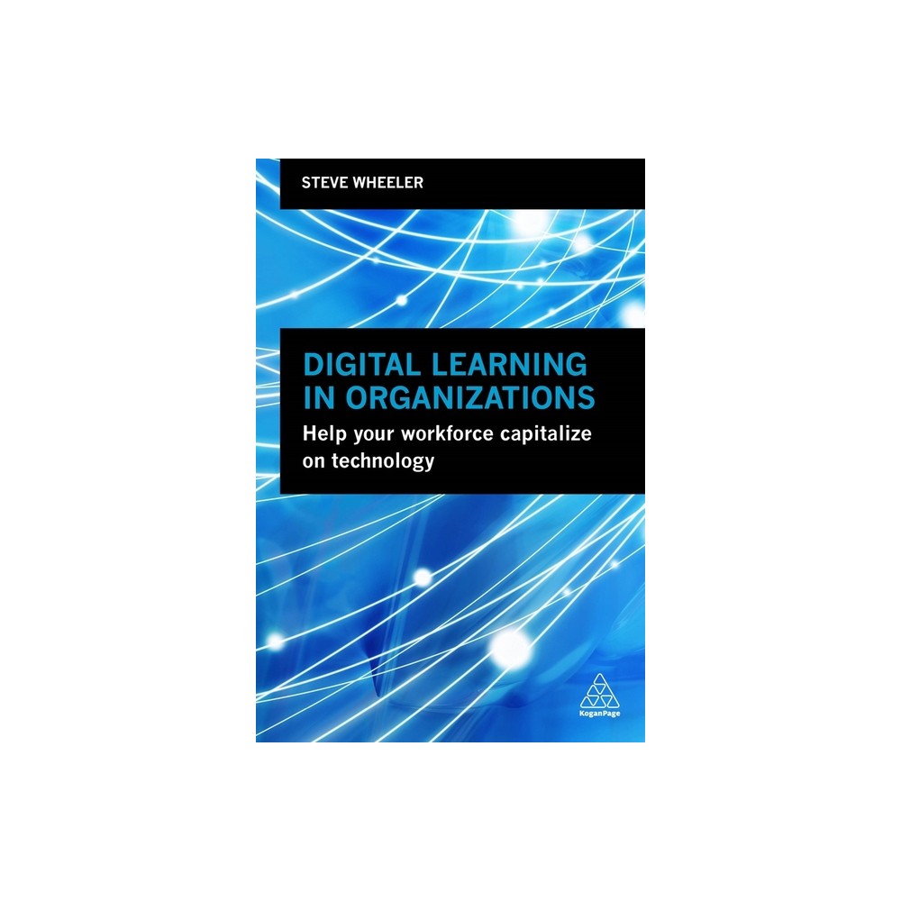Digital Learning in Organizations - by Steve Wheeler (Paperback)