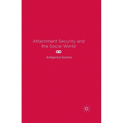 Attachment Security and the Social World - by  A Sochos (Paperback)