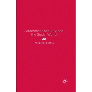 Attachment Security and the Social World - by  A Sochos (Paperback) - 1 of 1