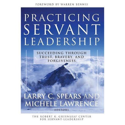 Practicing Servant-Leadership - (J-B Us Non-Franchise Leadership) by  Larry C Spears & Michele Lawrence (Paperback)