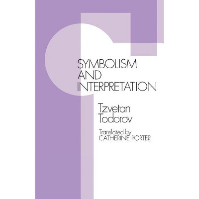 Symbolism and Interpretation - by  Tzvetan Todorov (Paperback)