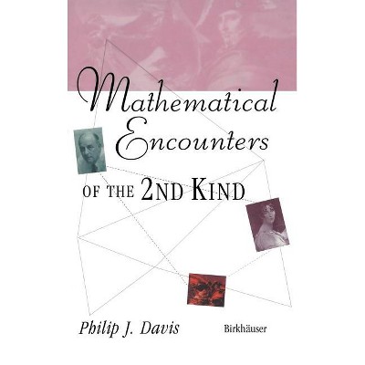 Mathematical Encounters of the Second Kind - by  Philip J Davis (Hardcover)