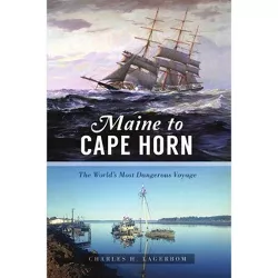 Maine to Cape Horn - (Transportation) by  Charles H Lagerbom (Paperback)