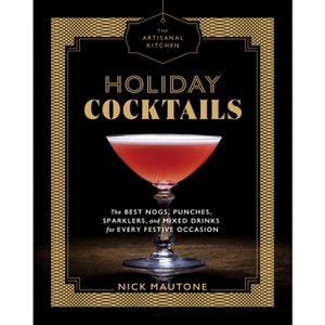 Holiday Cocktails : The Best Nogs, Punches, Sparklers, and Mixed Drinks for Every Festive Occasion - by Nick Mautone (Hardcover) - 1 of 1