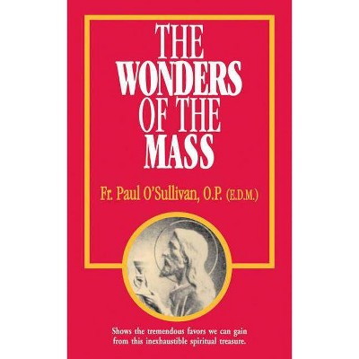 The Wonders of the Mass - by  Paul O'Sullivan (Paperback)