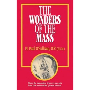 The Wonders of the Mass - by  Paul O'Sullivan (Paperback) - 1 of 1
