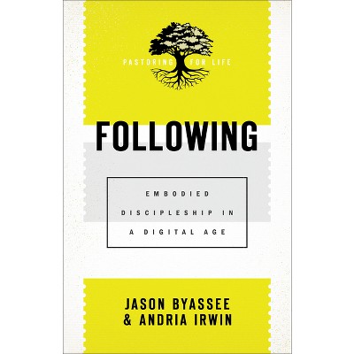 Following - (Pastoring for Life: Theological Wisdom for Ministering Well) by  Jason Byassee & Andria Irwin (Paperback)