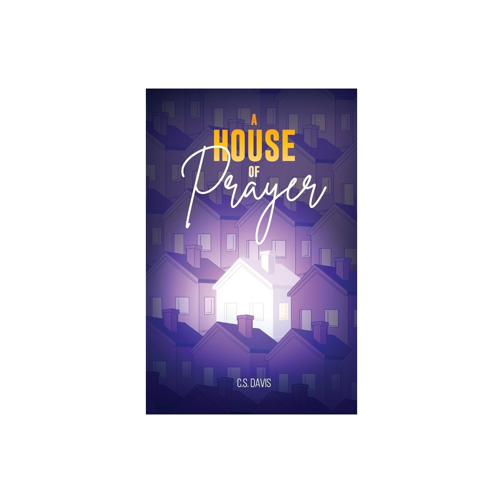 A House of Prayer - by C S Davis (Paperback)