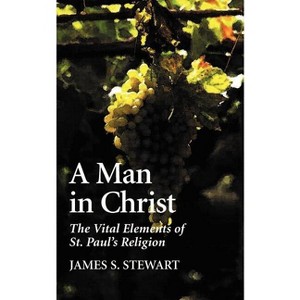 A Man in Christ - by  James S Stewart (Paperback) - 1 of 1